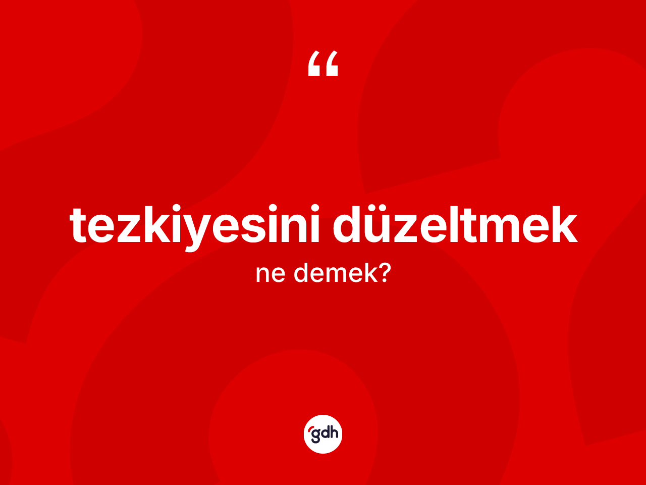 Tezkiyesini düzeltmek ne demektir? Tezkiyesini düzeltmek sözünün TDK tanımı nedir?