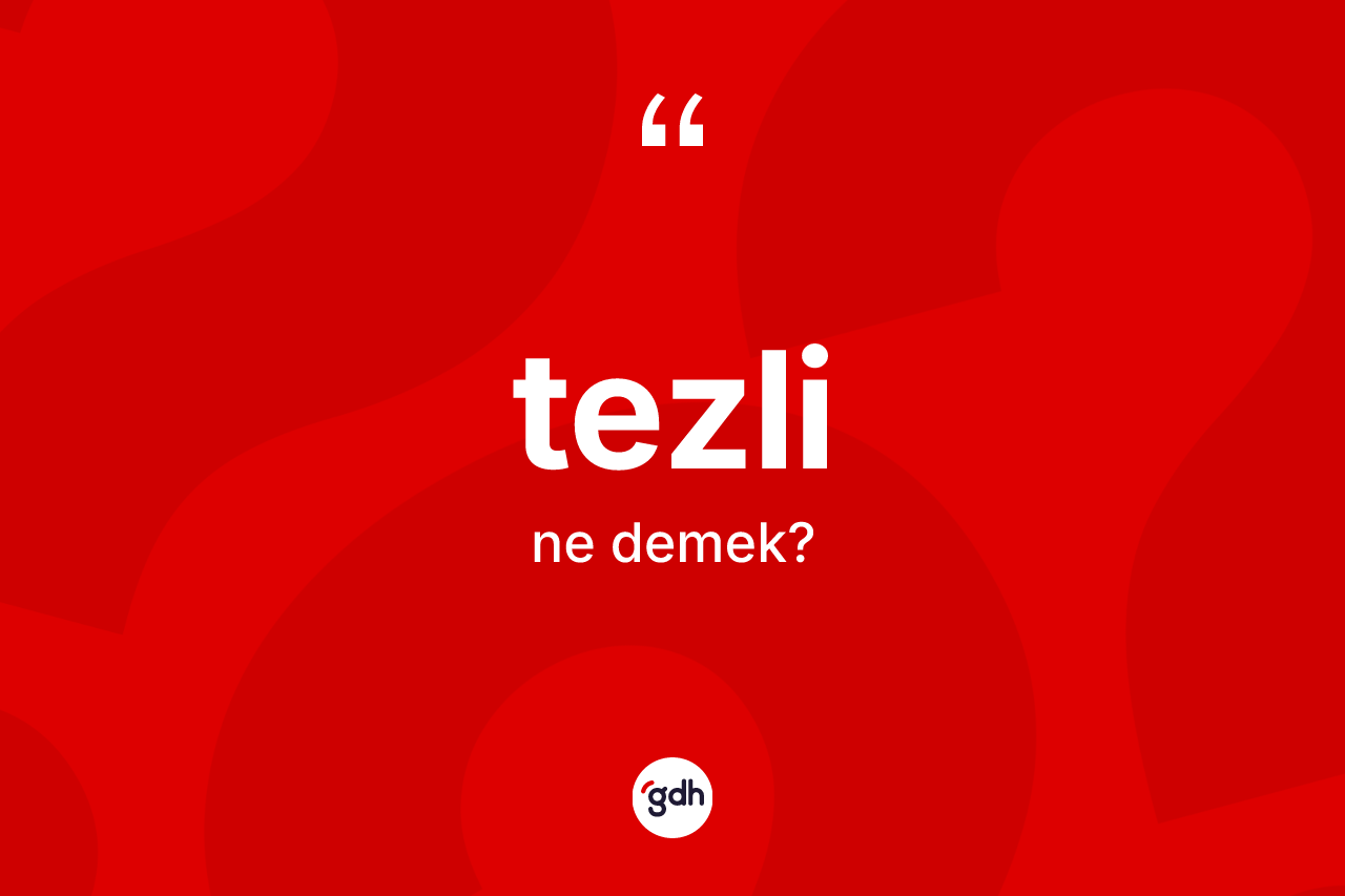 Tezli ne demek? Tezlinin TDK'ya göre anlamı nedir?