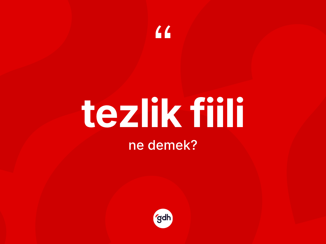 Tezlik fiili kelimesi ne anlama gelir? Tezlik fiili kelimesinin TDK'ya göre açıklaması nedir?