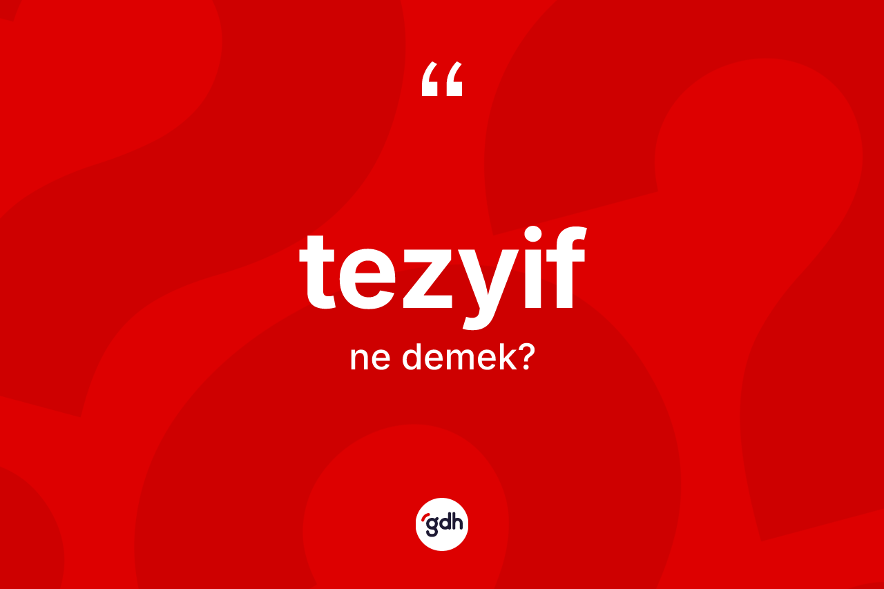 Tezyif kelimesinin tanımı nedir? Tezyif kelimesinin TDK'ya göre açıklaması nedir?