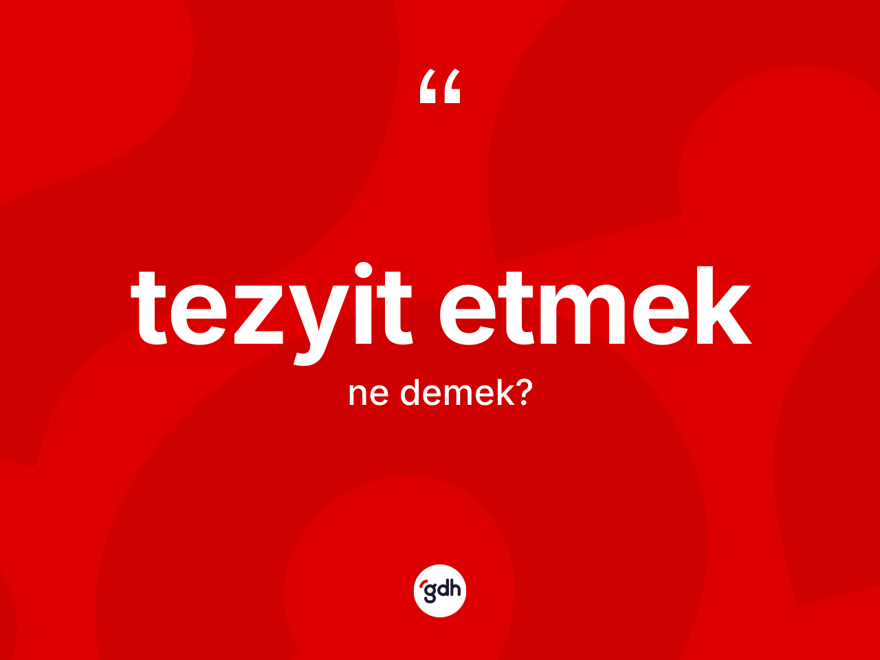 Tezyit etmek nedir? Tezyit etmek ifadesi nerede kullanılır?