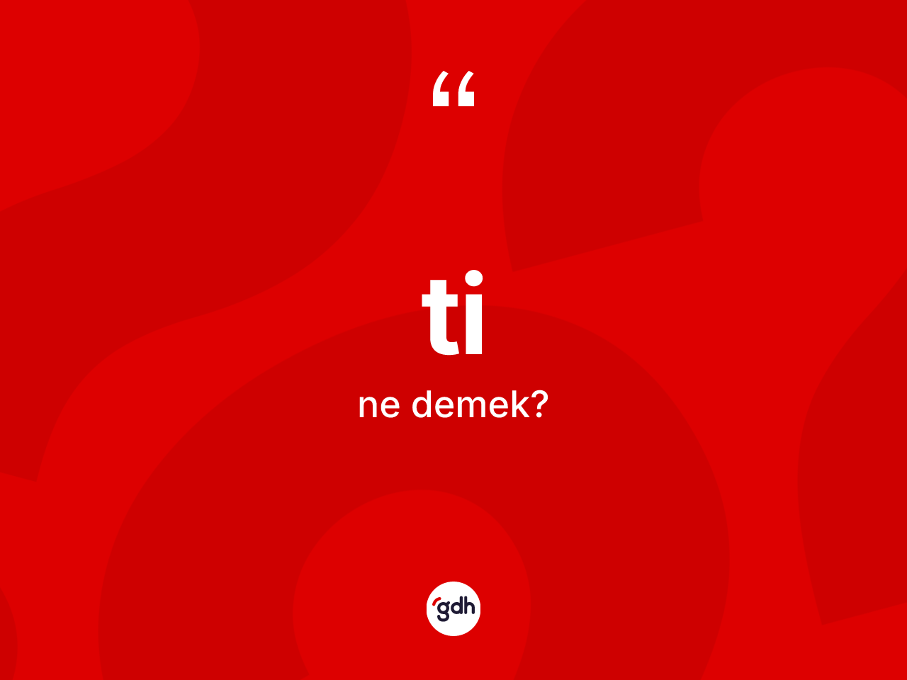 Ti kelimesinin tanımı nedir? Ti kelimesinin TDK'ya göre açıklaması nedir?