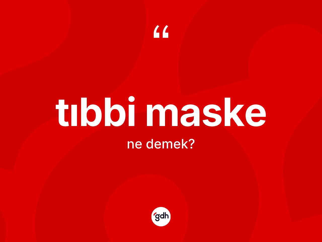 Tıbbi maske kelimesinin anlamı nedir? Tıbbi maskenin TDK'ya göre anlamı nedir?