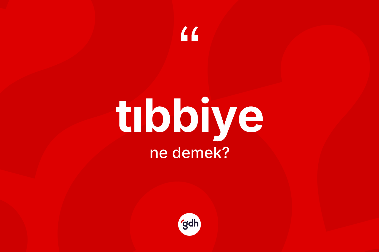 Tıbbiye ne demek? Tıbbiyenin TDK'ya göre anlamı nedir?