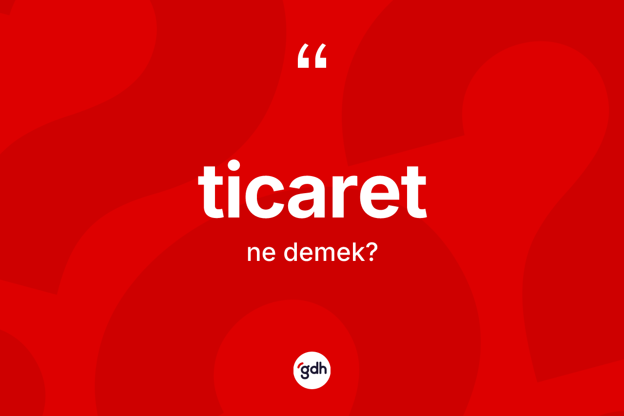Ticaret nedir?