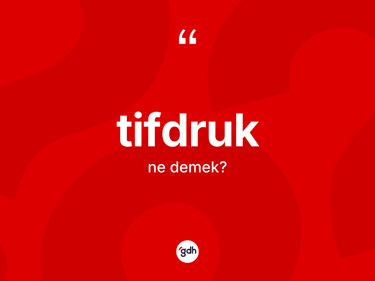 Tifdruk kelimesi nedir? Tifdruğun TDK'ya göre anlamı nedir?