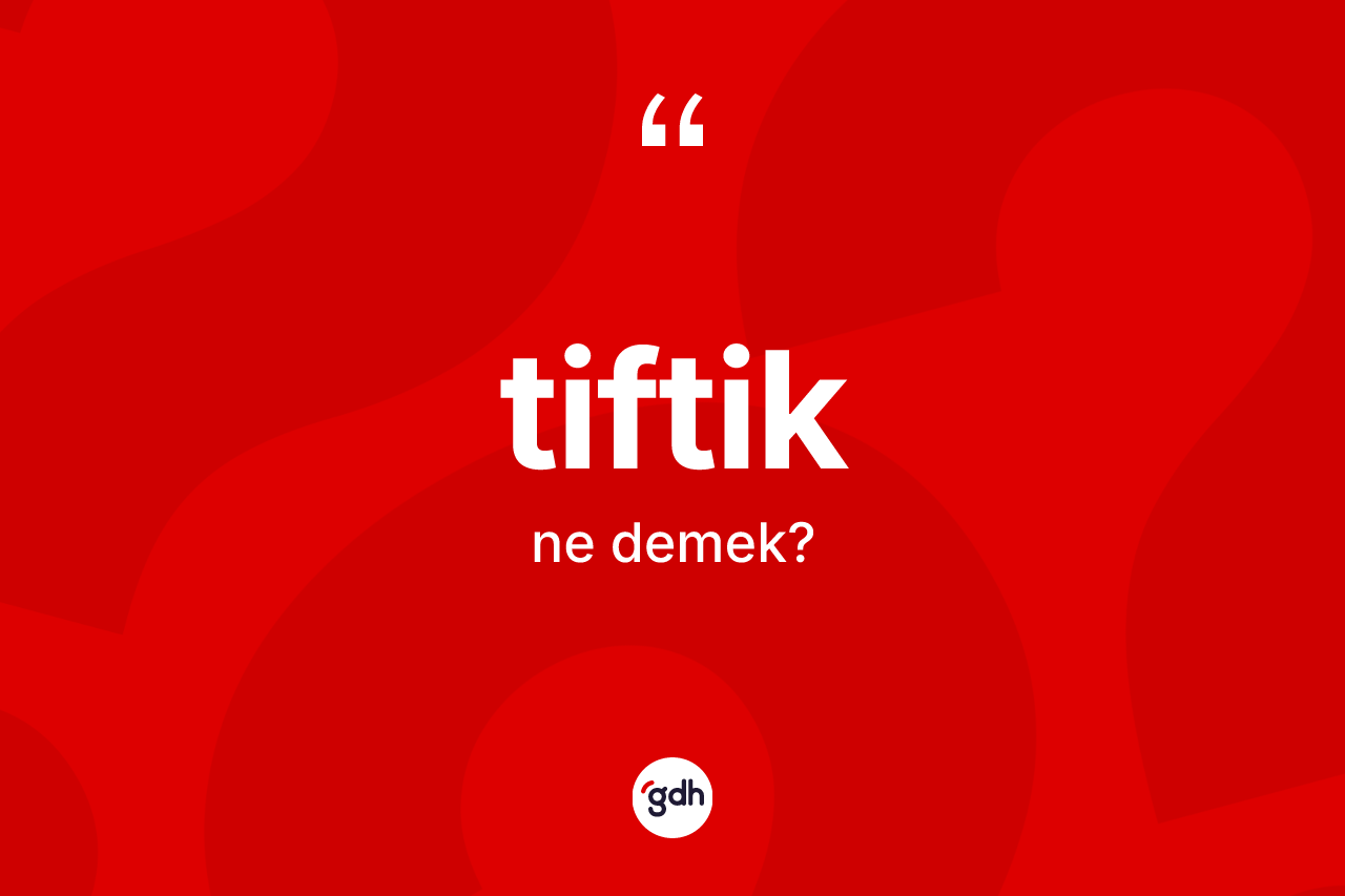 Tiftik ne demek? Tiftik kelimesinin kaç farklı anlamı var?