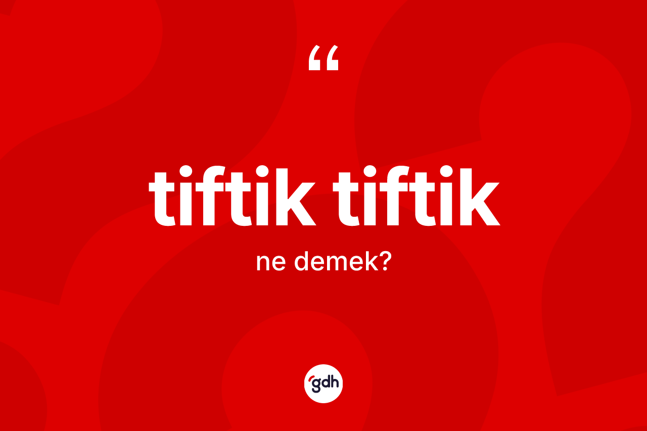 Tiftik tiftik kelimesi nedir? Tiftik tiftiğin halk arasındaki kullanımı nasıldır?