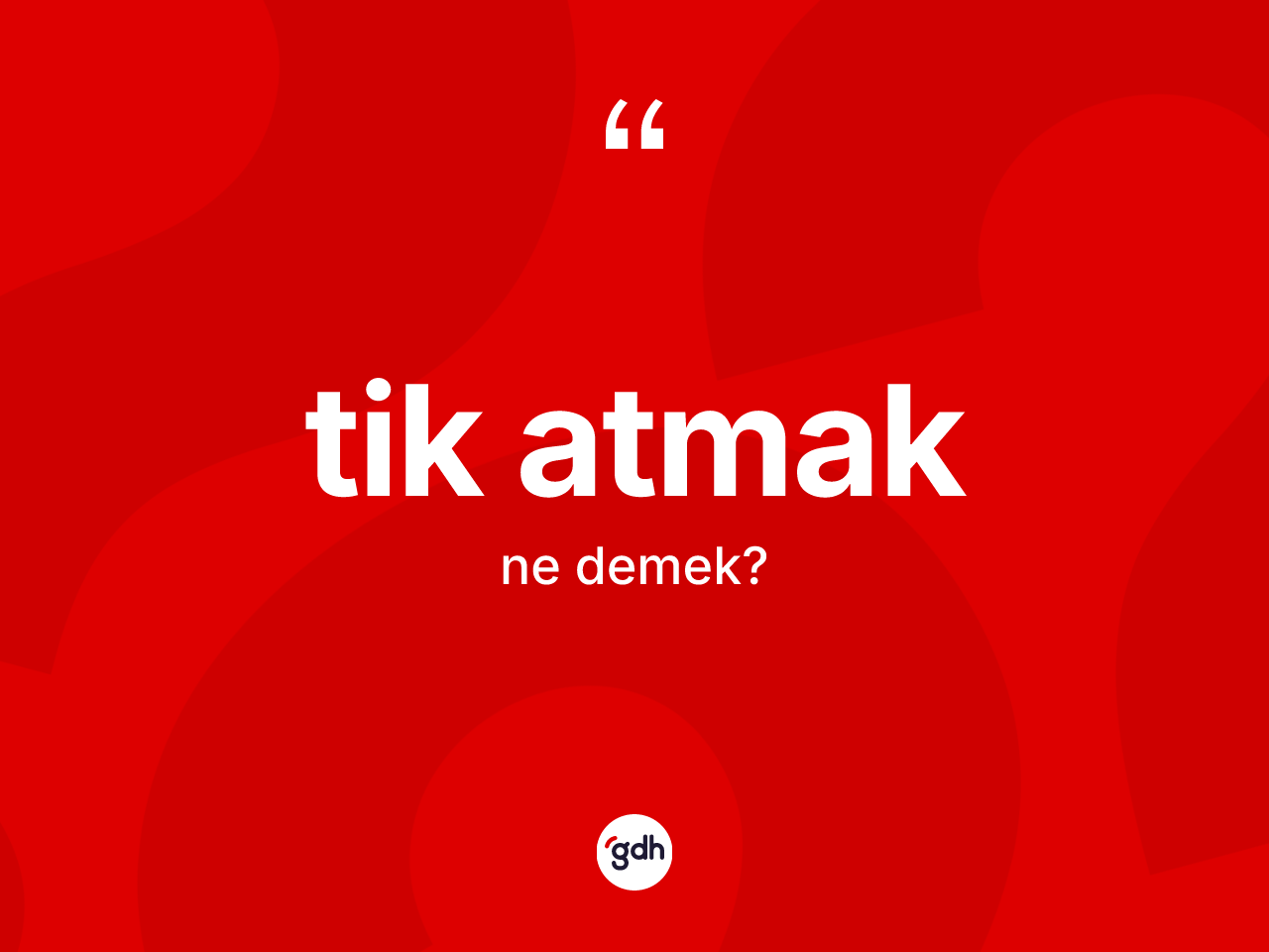 Tik atmak ifadesi ne demek? Tik atmak ifadesinin TDK açıklaması nedir?