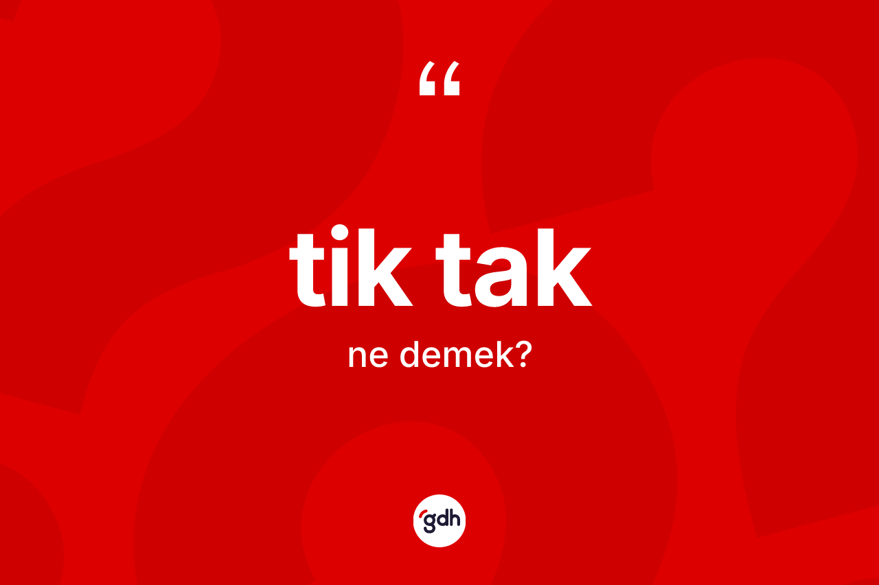 Tik tak ne demek? Tik tağın kısaca tanımı nedir?