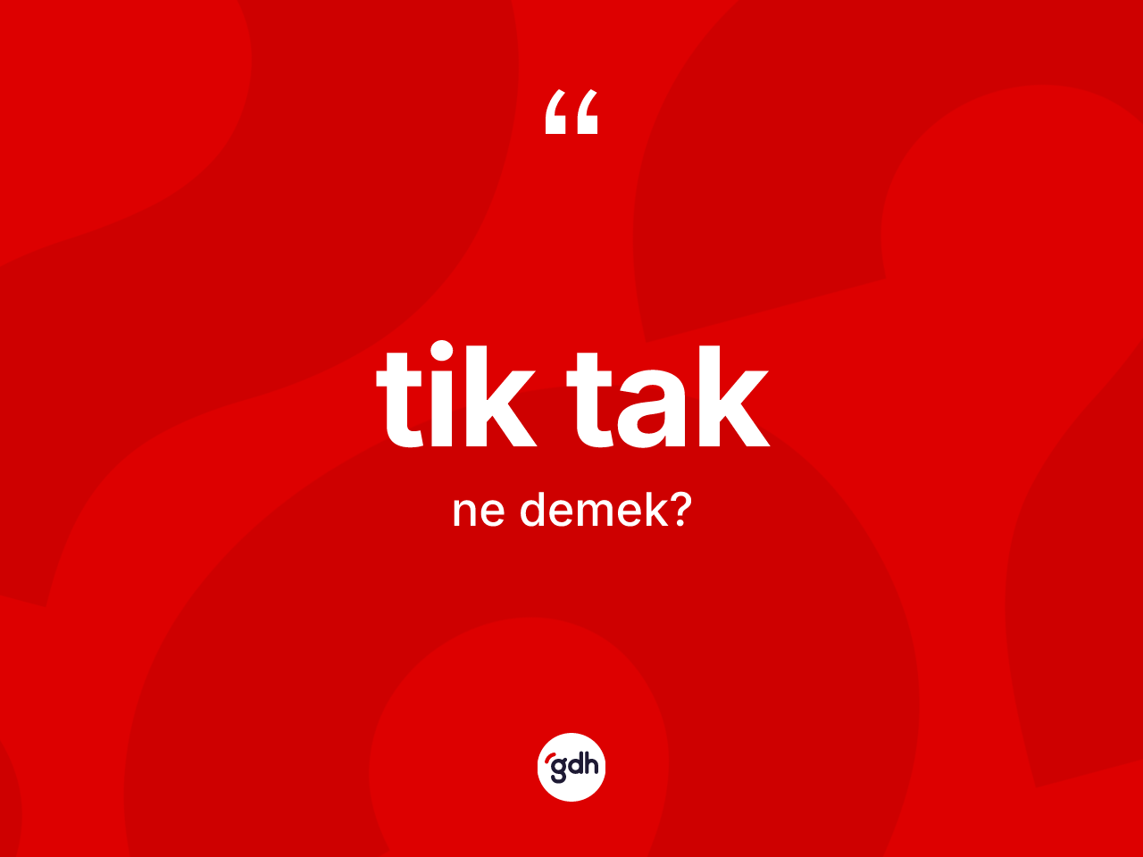 Tik tak ne demek? Tik tağın kısaca tanımı nedir?