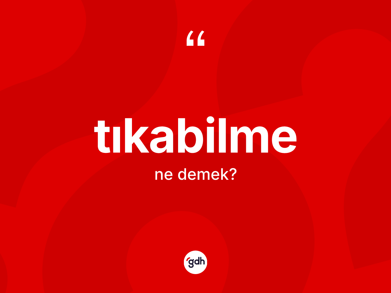 Tıkabilme kelimesinin tanımı nedir? Tıkabilmenin kısaca tanımı nedir?