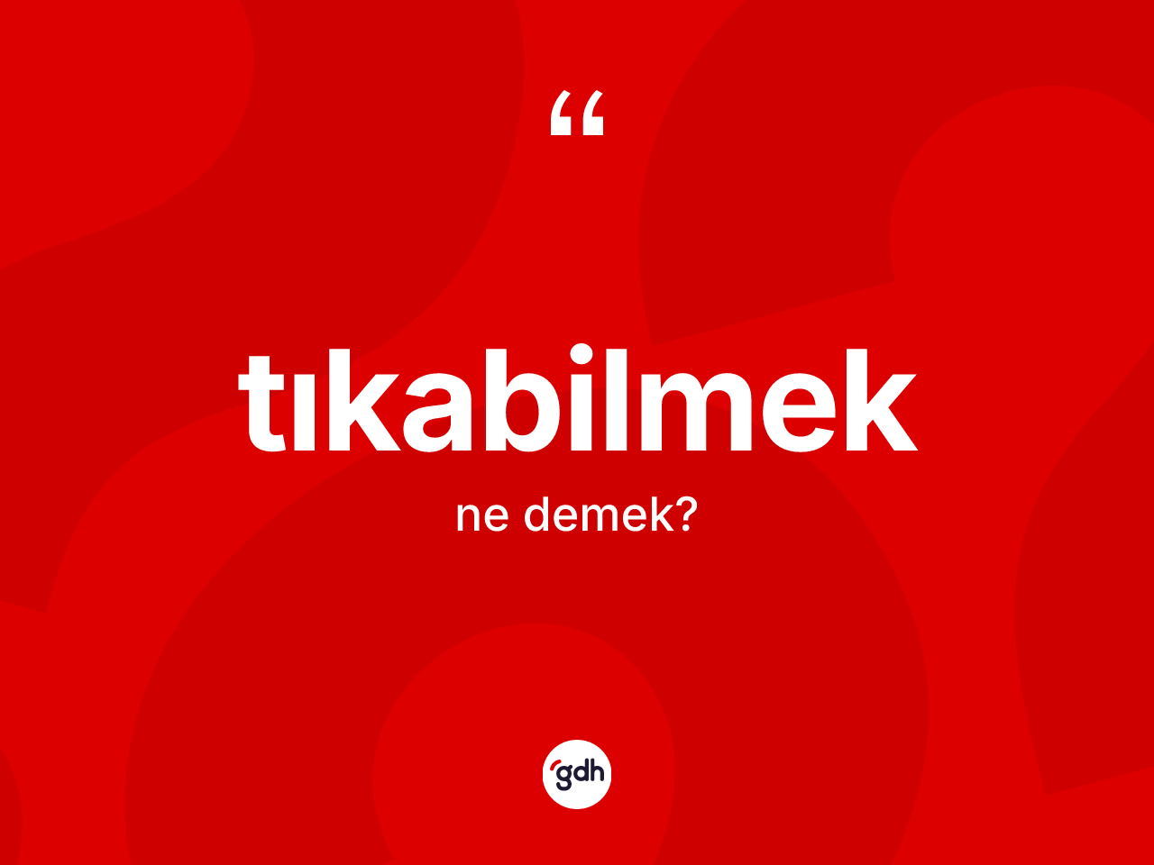 Tıkabilmek kelimesinin sözlükteki tanımı nedir? Tıkabilmek kelimesinin kaç farklı anlamı var?