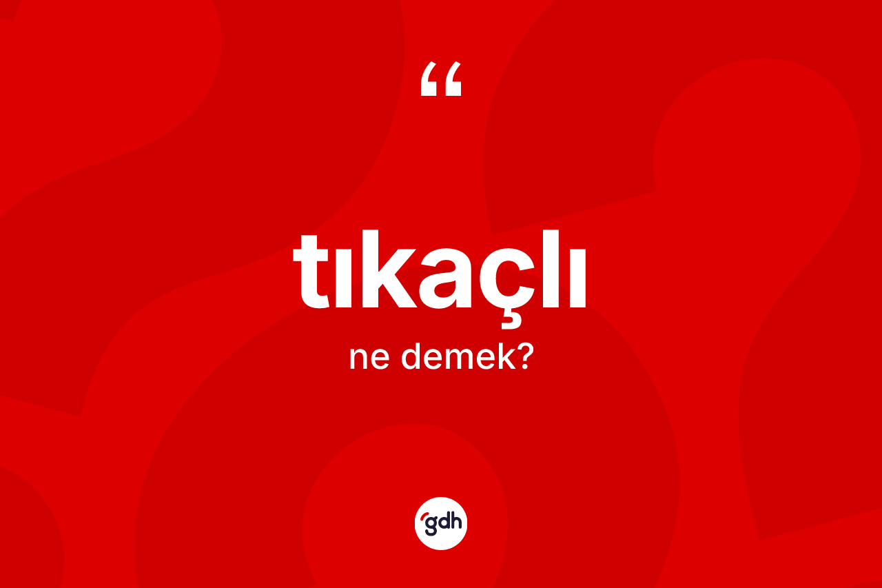 Tıkaçlı kelimesi nedir? Tıkaçlının kısaca tanımı nedir?