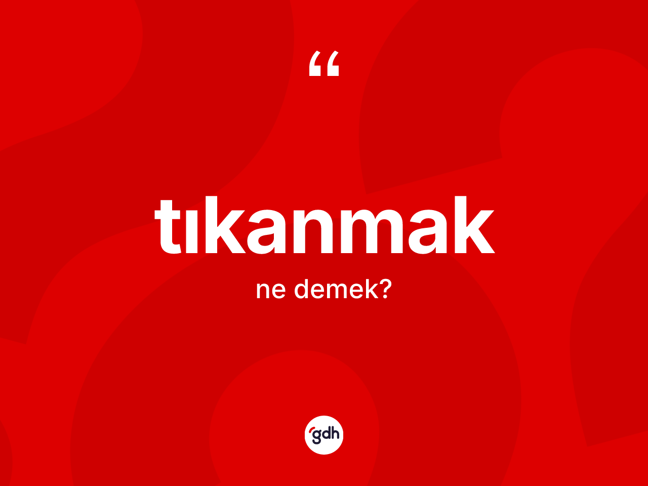 Tıkanmak kelimesi ne anlama gelir? Tıkanmağın sözlükteki anlamı nedir?