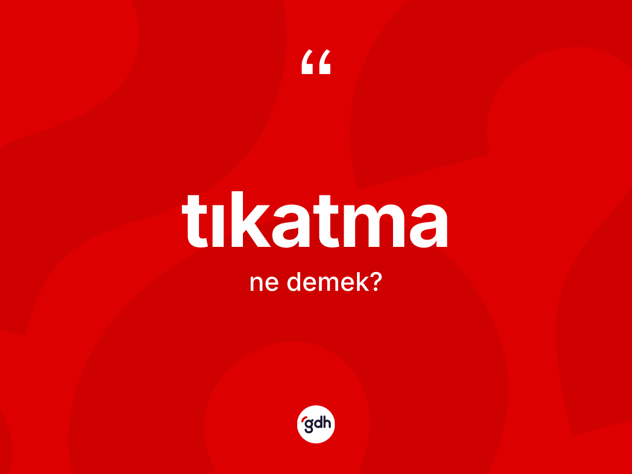 Tıkatma kelimesi ne demek? Tıkatmanın halk arasındaki kullanımı nasıldır?