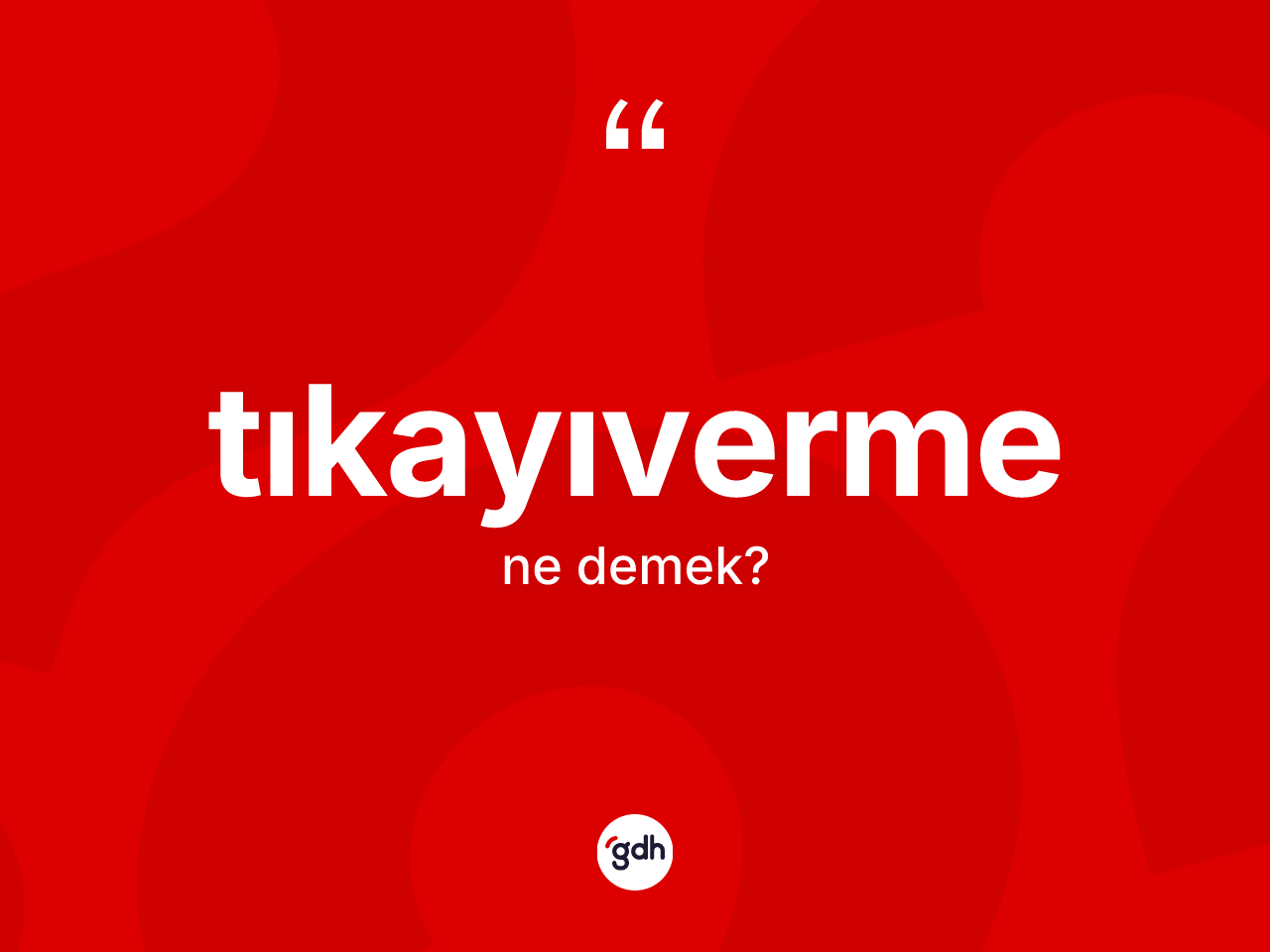Tıkayıverme kelimesinin tanımı nedir? Tıkayıvermenin TDK'ya göre anlamı nedir?
