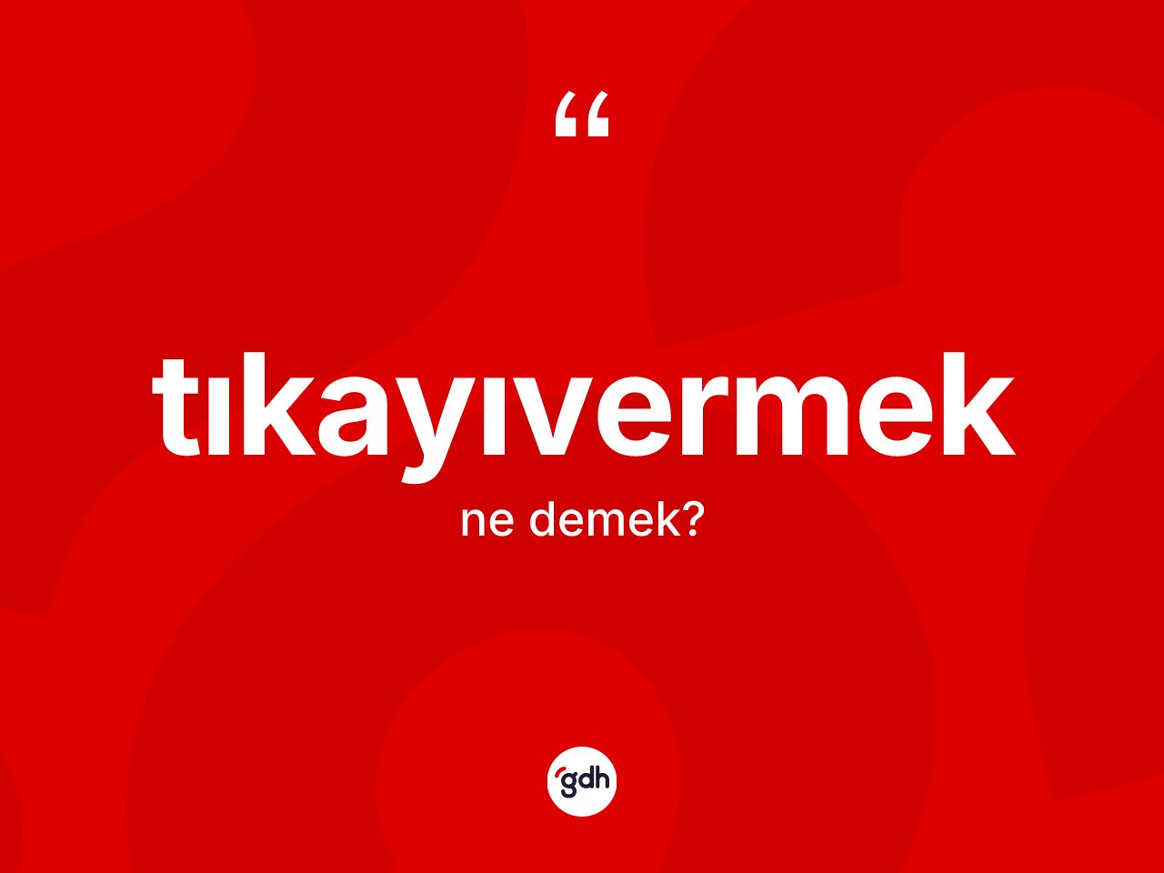 Tıkayıvermek kelimesi nedir? Tıkayıvermeğin TDK'ya göre anlamı nedir?