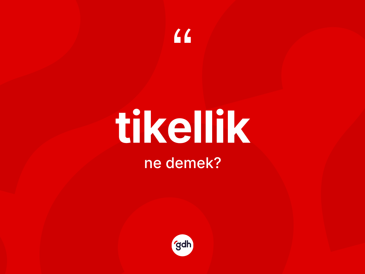 Tikellik kelimesinin anlamı nedir? Tikelliğin sözlükteki anlamı nedir?