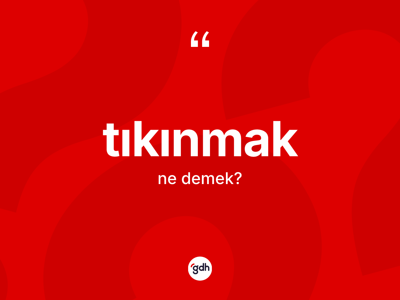 Tıkınmak kelimesinin tanımı nedir? Tıkınmağın kısaca tanımı nedir?