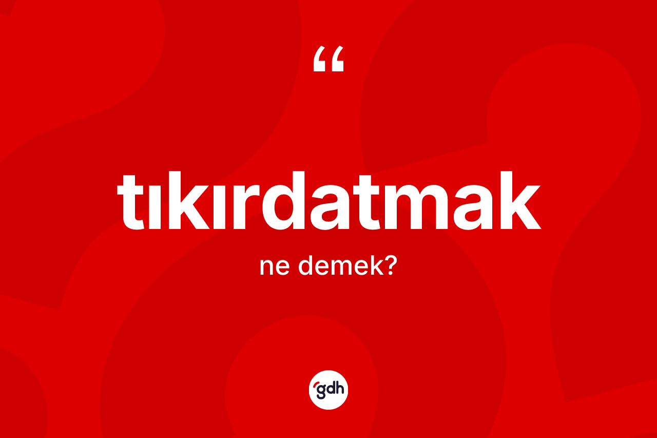 Tıkırdatmak kelimesinin anlamı nedir? Tıkırdatmak kelimesinin TDK anlamı nedir?