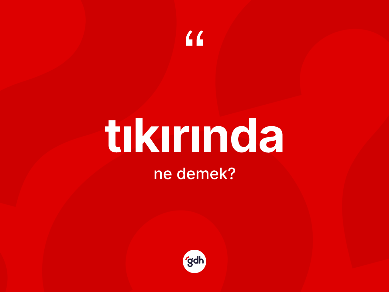 Tıkırında ne demek? Tıkırındanın kısaca tanımı nedir?