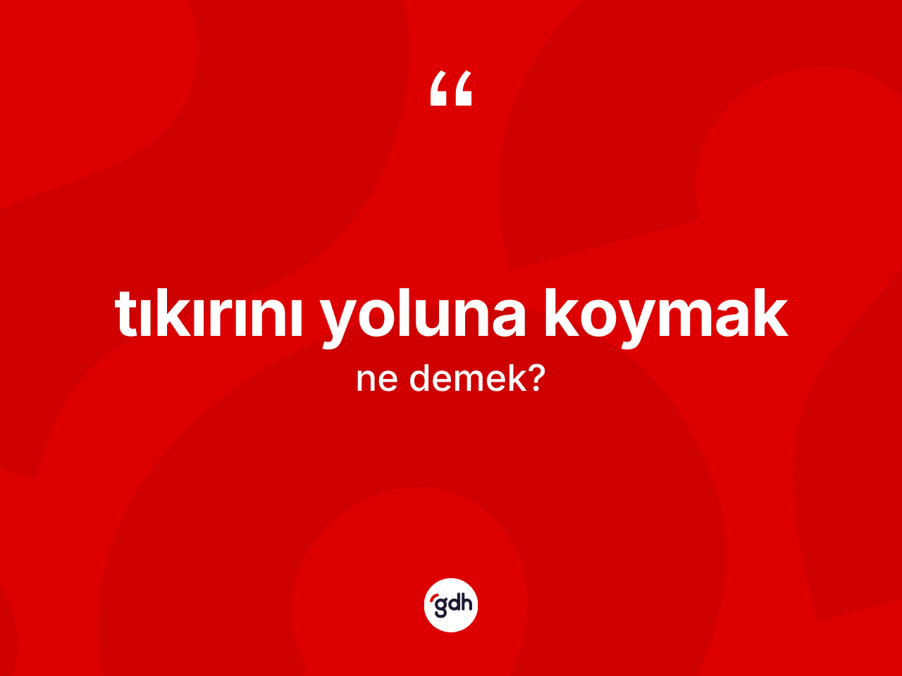 Tıkırını yoluna koymak nedir? Tıkırını yoluna koymak ifadesinin TDK anlamı nedir?