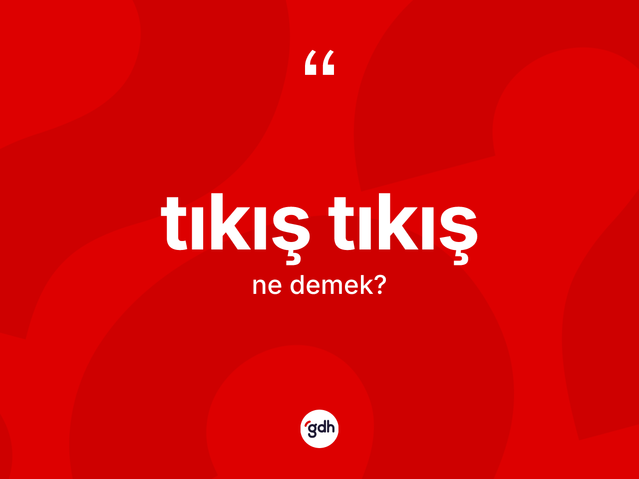 Tıkış tıkış ne demek? Tıkış tıkışın halk arasındaki kullanımı nasıldır?