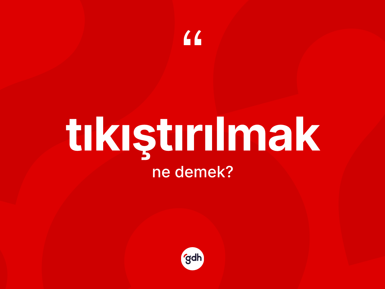 Tıkıştırılmak ne anlama gelir? Tıkıştırılmak kelimesinin TDK'ya göre açıklaması nedir?