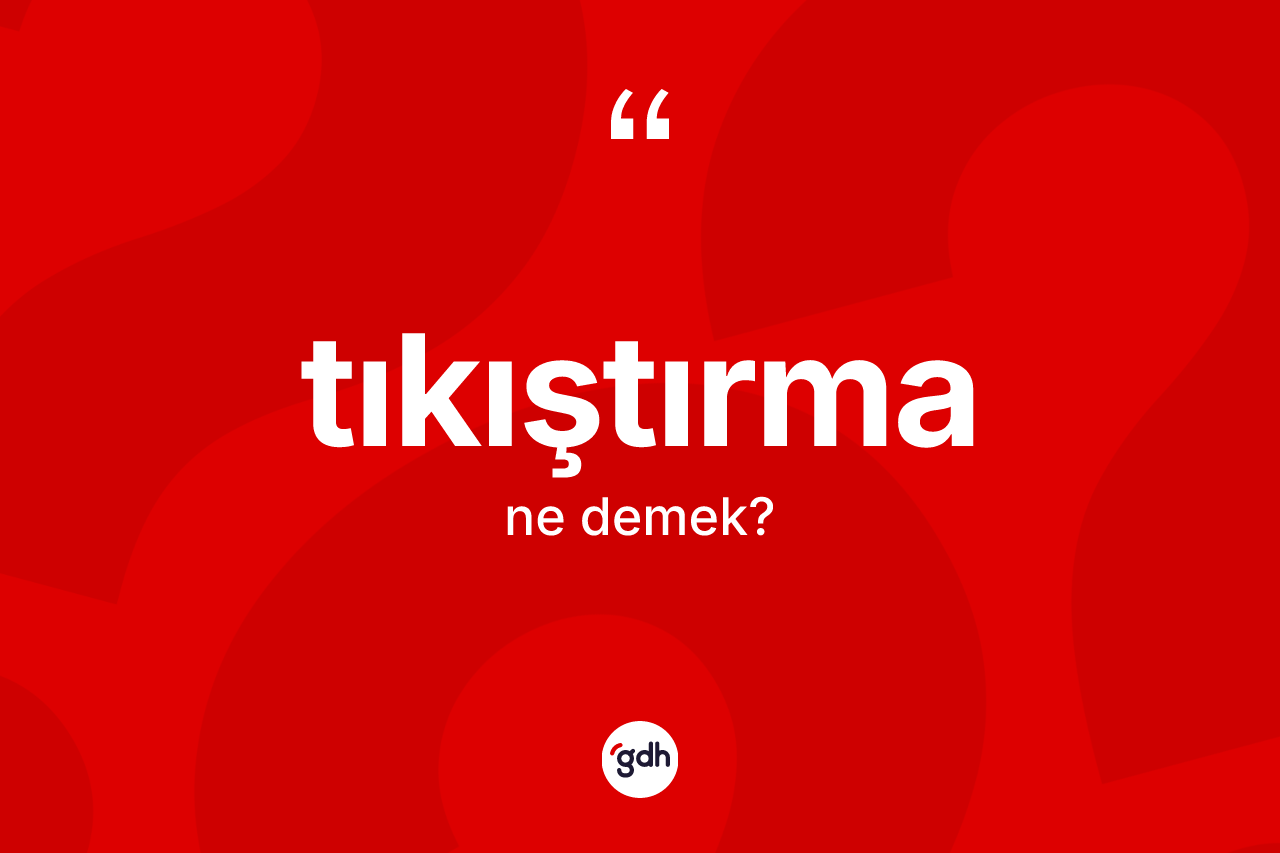 Tıkıştırma kelimesinin anlamı nedir? Tıkıştırmanın sözlükteki anlamı nedir?