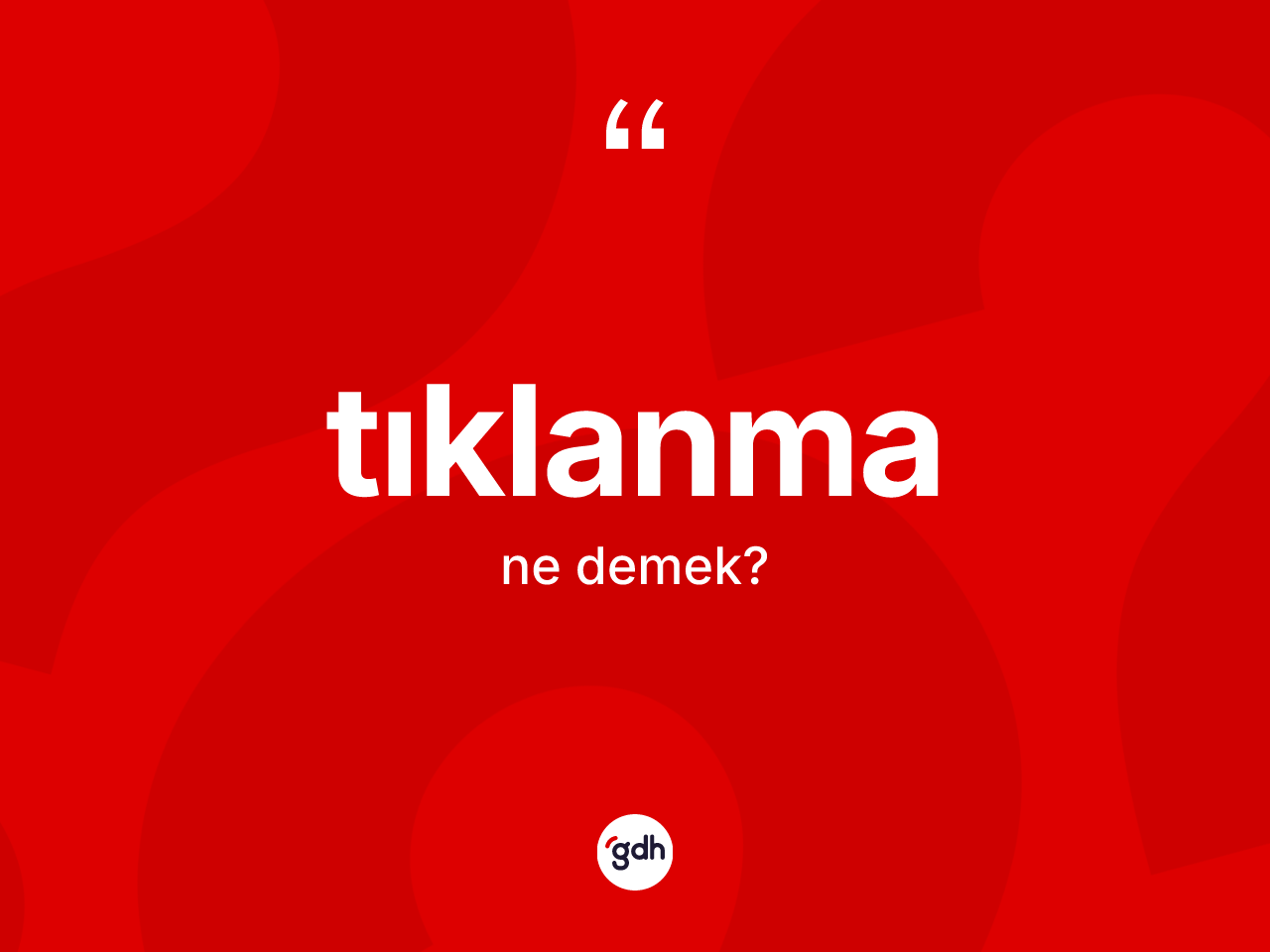 Tıklanma ne demek? Tıklanma kelimesinin TDK anlamı nedir?