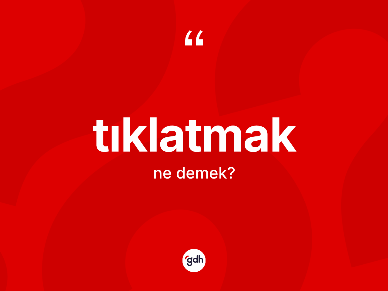 Tıklatmak kelimesi nedir? Tıklatmağın TDK'ya göre anlamı nedir?