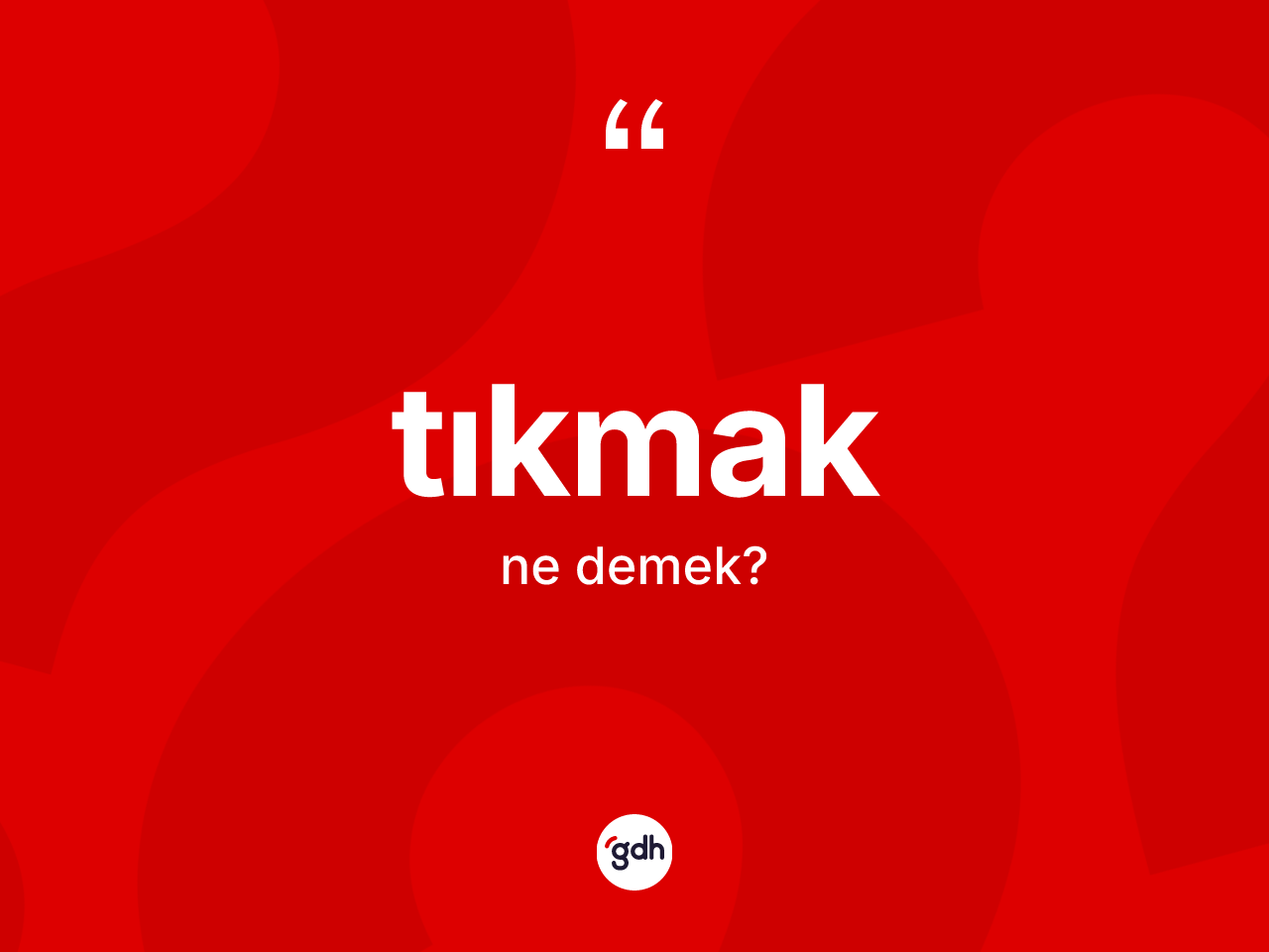 Tıkmak kelimesinin anlamı nedir? Tıkmak kelimesinin TDK anlamı nedir?