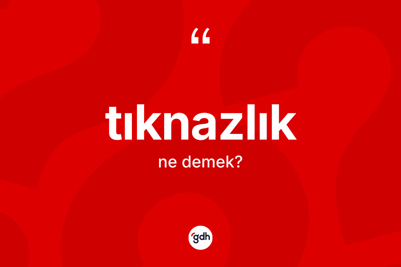 Tıknazlık kelimesinin tanımı nedir?