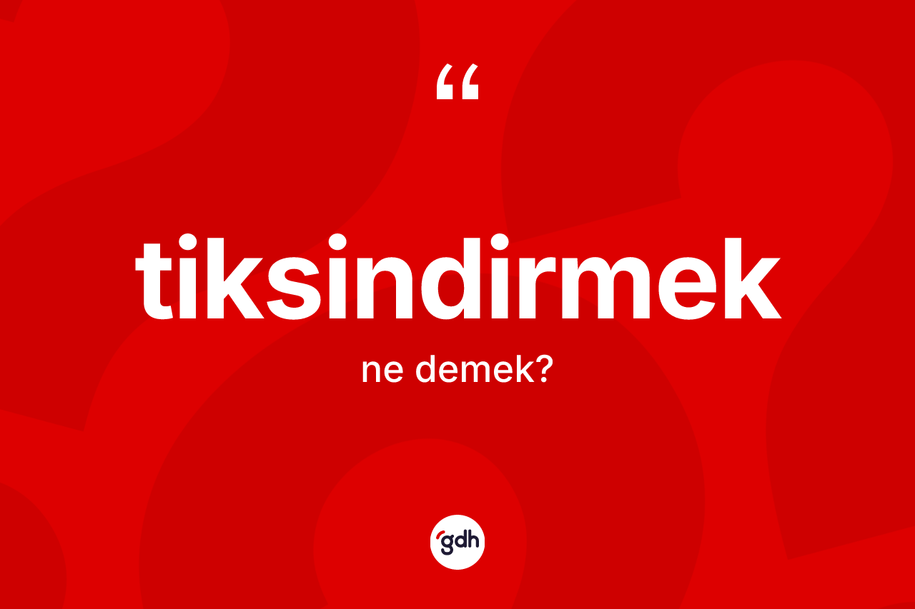 Tiksindirmek kelimesinin tanımı nedir? Tiksindirmek kelimesinin kaç farklı anlamı var?