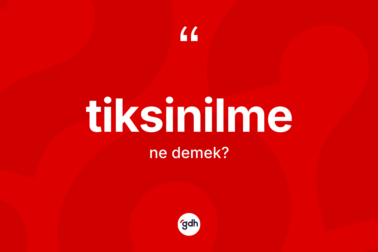 Tiksinilme kelimesi nedir? Tiksinilmenin TDK'ya göre anlamı nedir?
