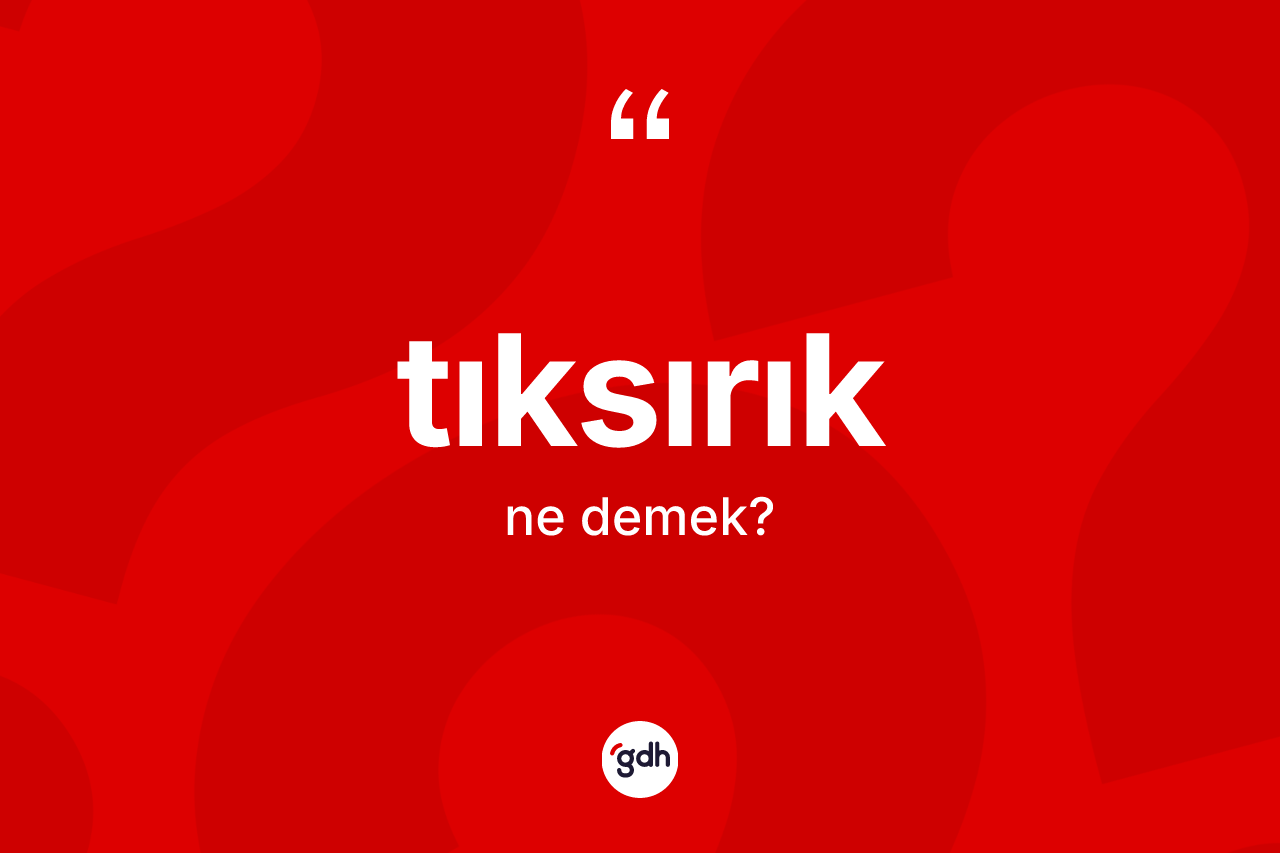 Tıksırık kelimesinin anlamı nedir? Tıksırığın TDK'ya göre anlamı nedir?