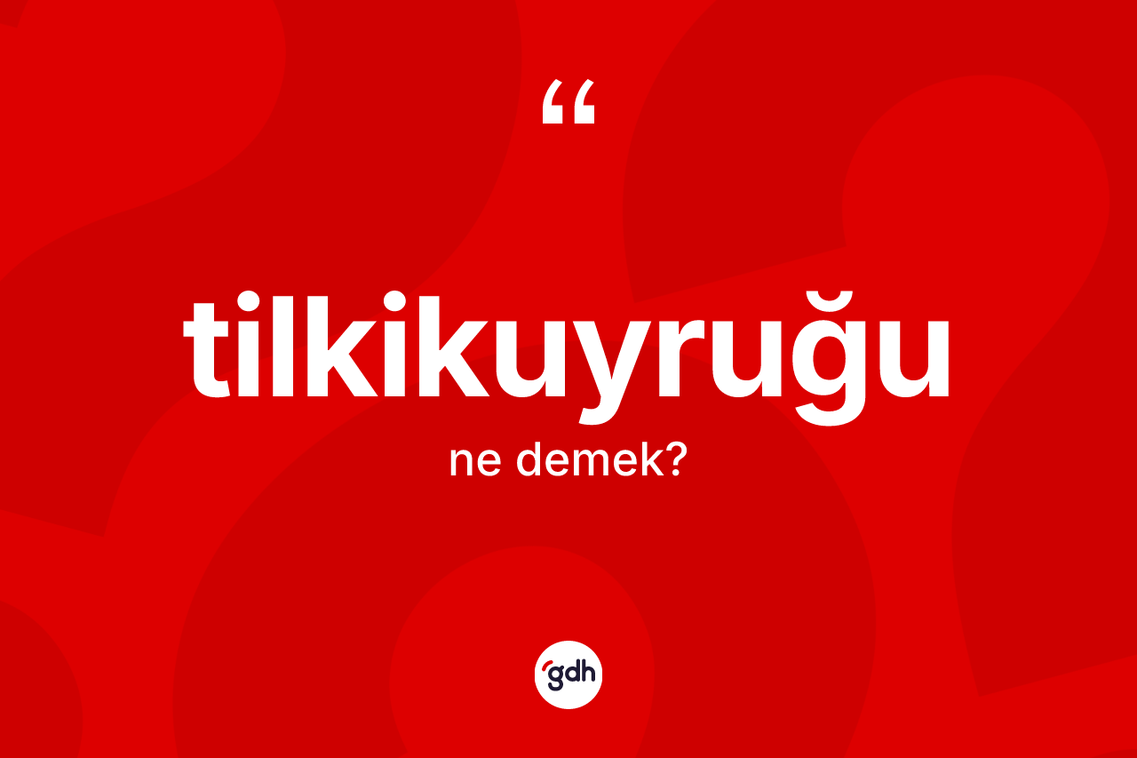 Tilkikuyruğu kelimesinin tanımı nedir? Tilkikuyruğu kelimesinin TDK anlamı nedir?