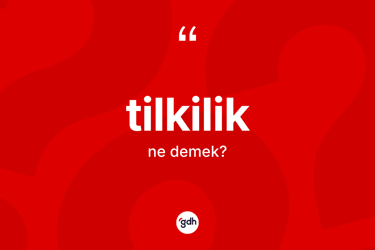 Tilkilik kelimesinin anlamı nedir? Tilkiliğin kısaca tanımı nedir?