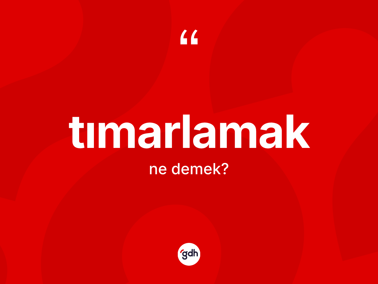 Tımarlamak ne demek? Tımarlamağın TDK'ya göre anlamı nedir?