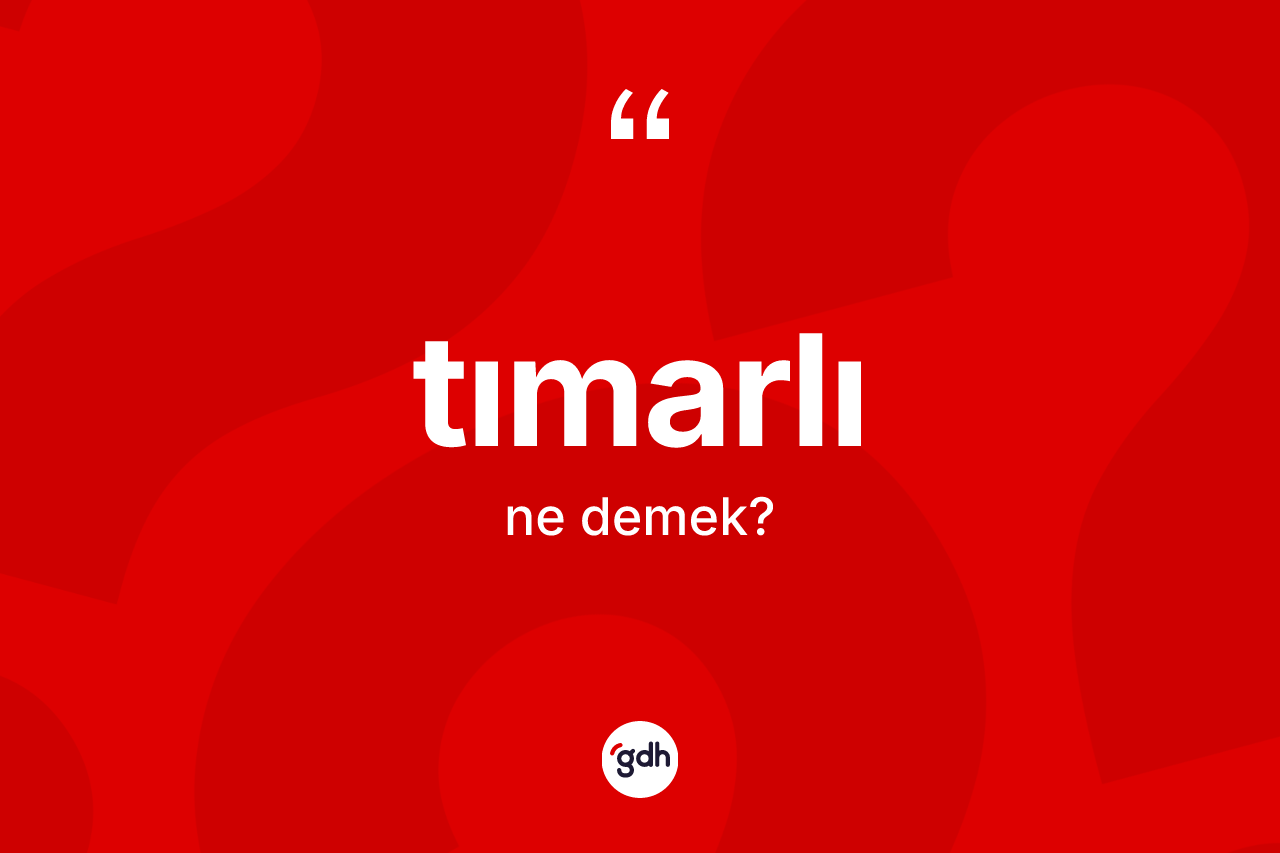 Tımarlı kelimesi ne anlama gelir? Tımarlının kısaca tanımı nedir?