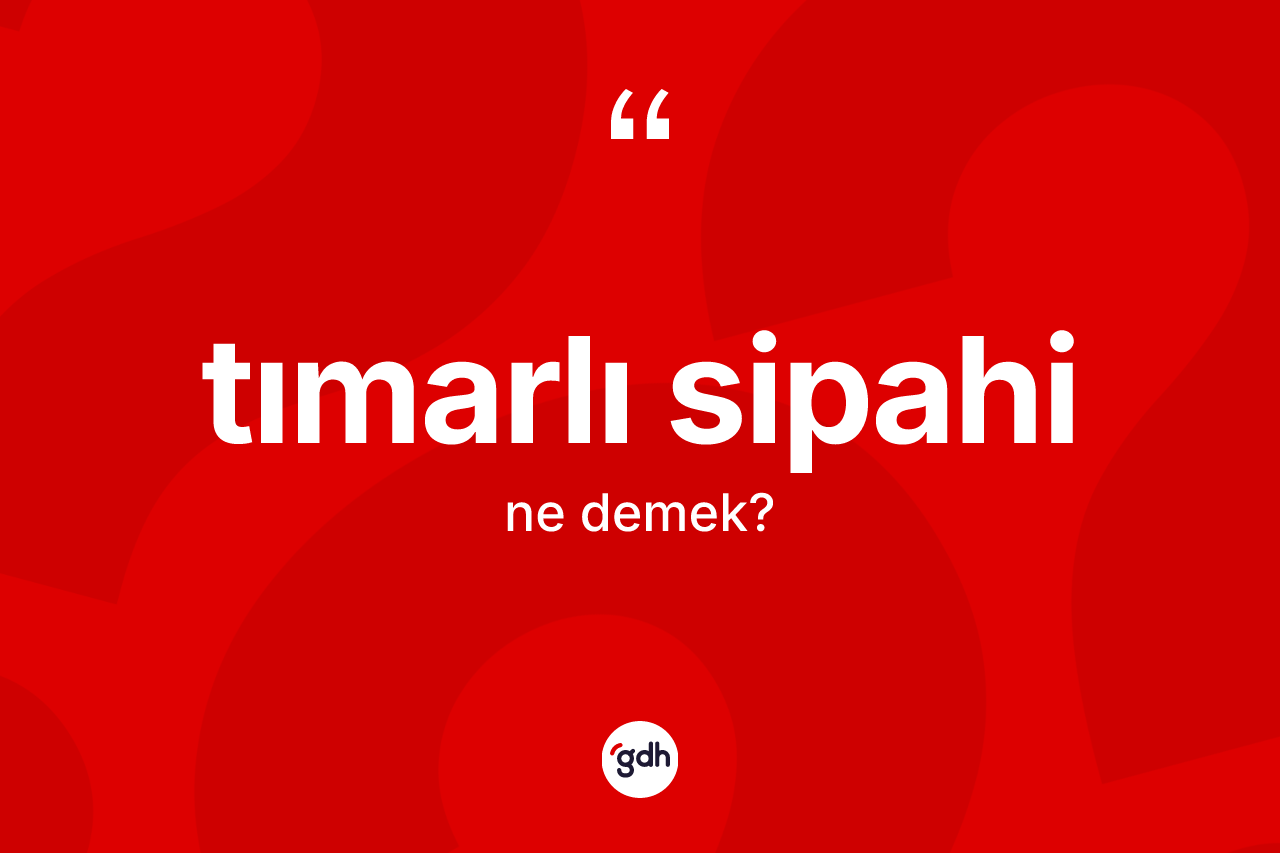 Tımarlı sipahi ne anlama gelir?
