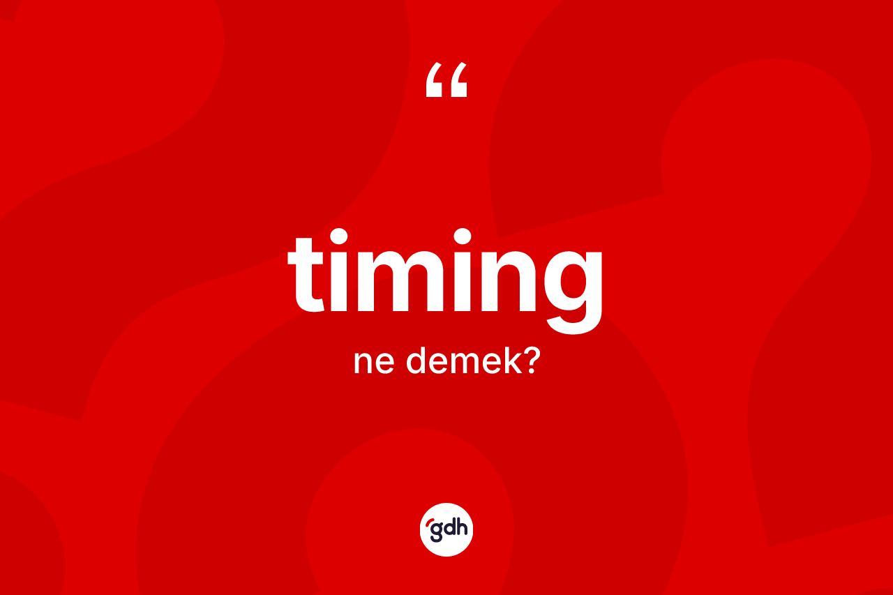 Timing kelimesinin sözlükteki tanımı nedir? Timingin TDK'ya göre anlamı nedir?