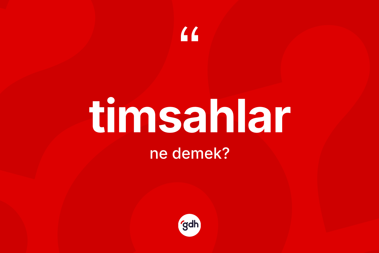 Timsahlar kelimesinin sözlükteki tanımı nedir?