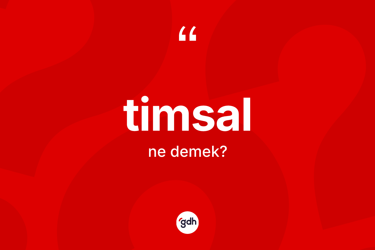 Timsal nedir? Timsalın sözlükteki anlamı nedir?