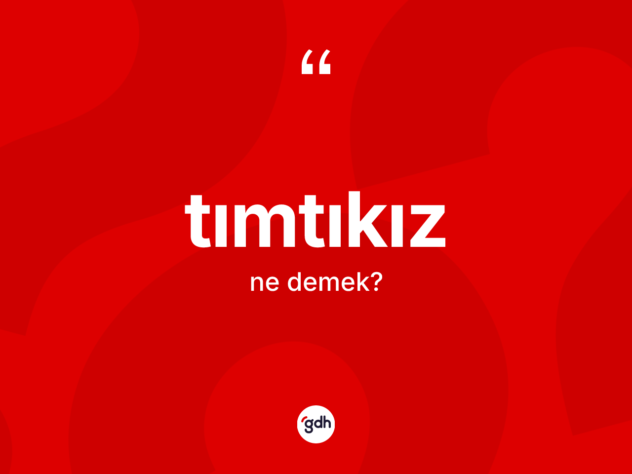 Tımtıkız kelimesinin tanımı nedir? Tımtıkızın TDK'ya göre anlamı nedir?