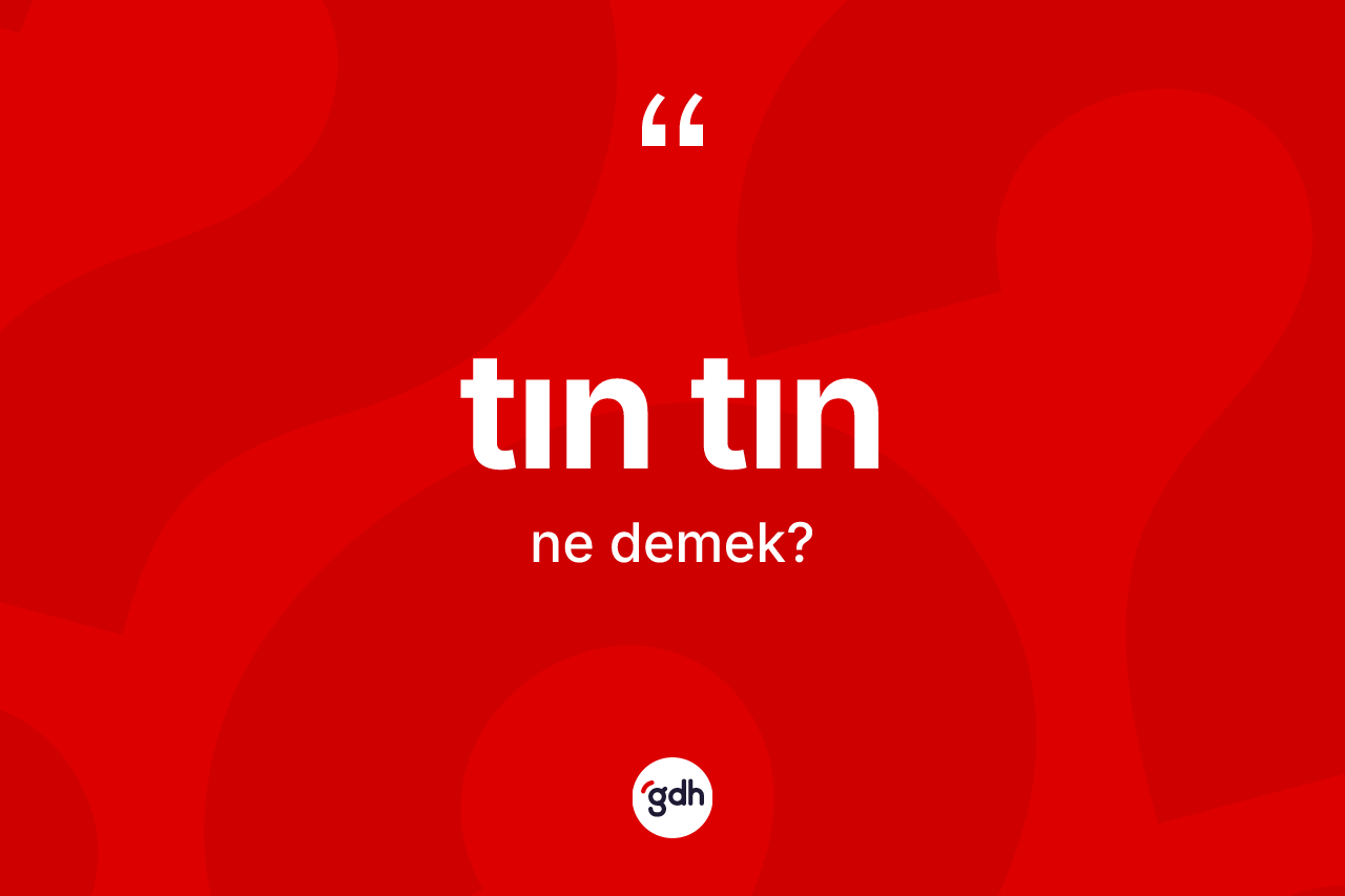 Tın tın kelimesinin anlamı nedir?