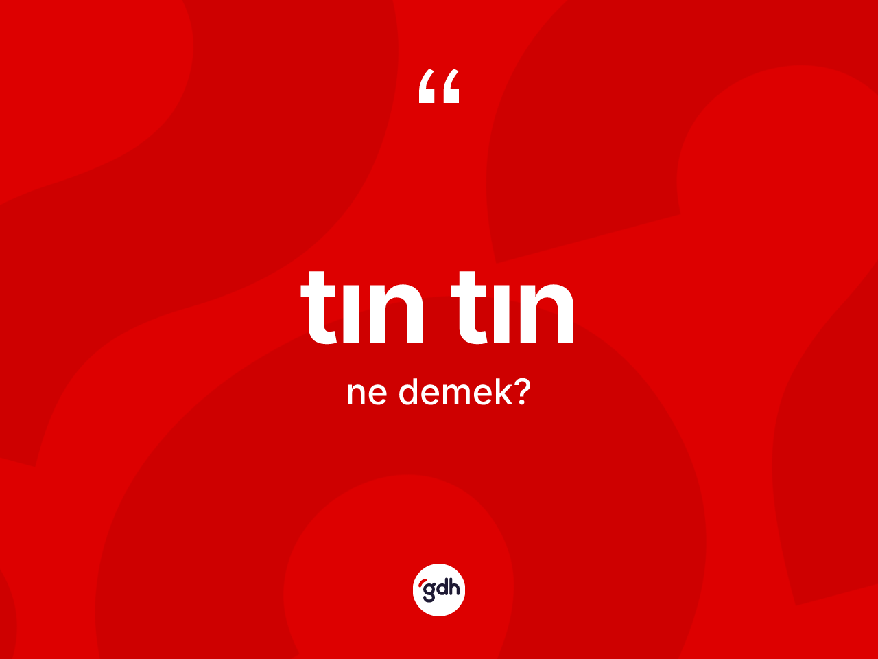 Tın tın kelimesinin anlamı nedir? Tın tının halk arasındaki kullanımı nasıldır?