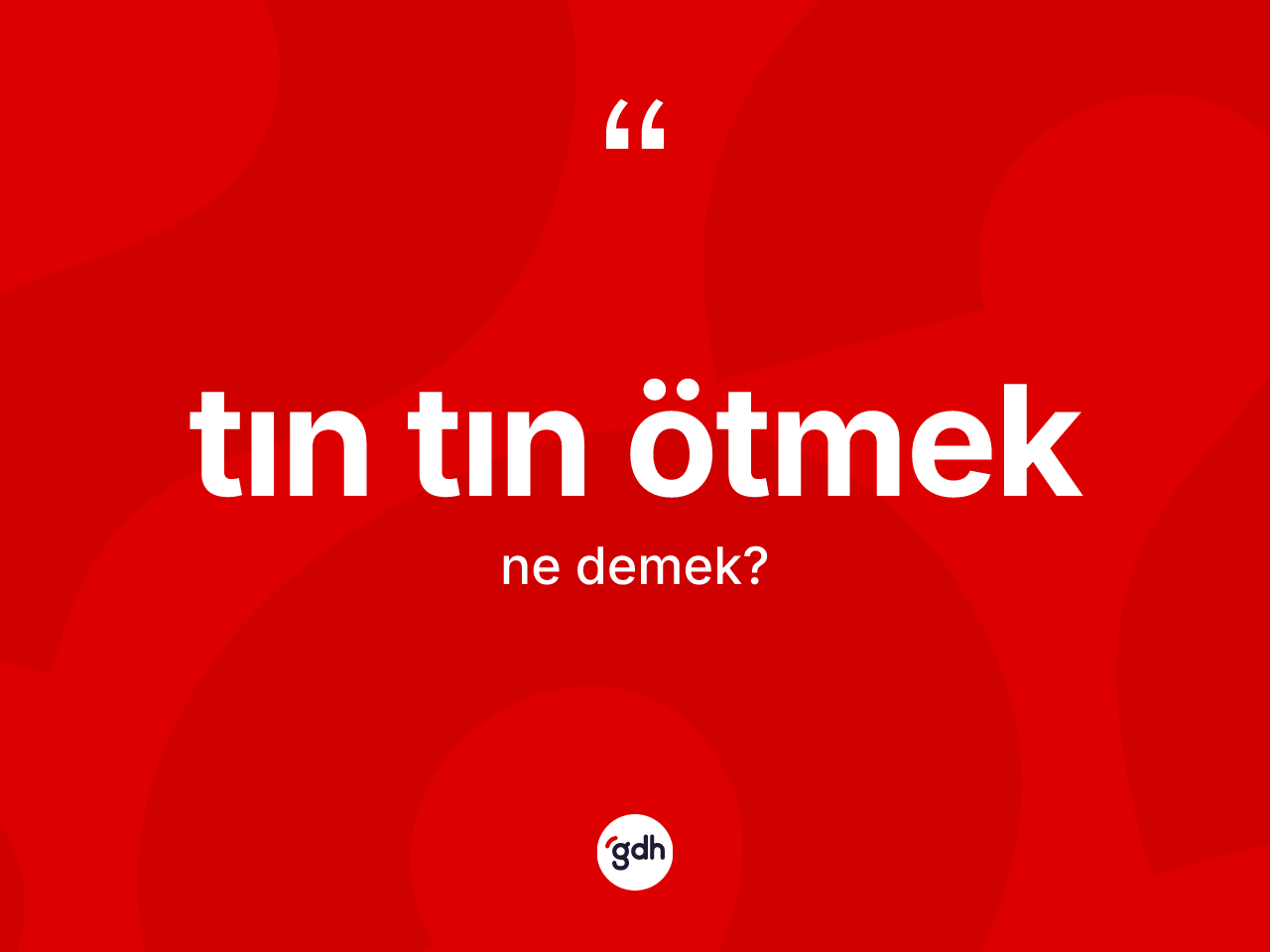Tın tın ötmek ifadesinin anlamı nedir? Tın tın ötmek ifadesi nerede kullanılır?