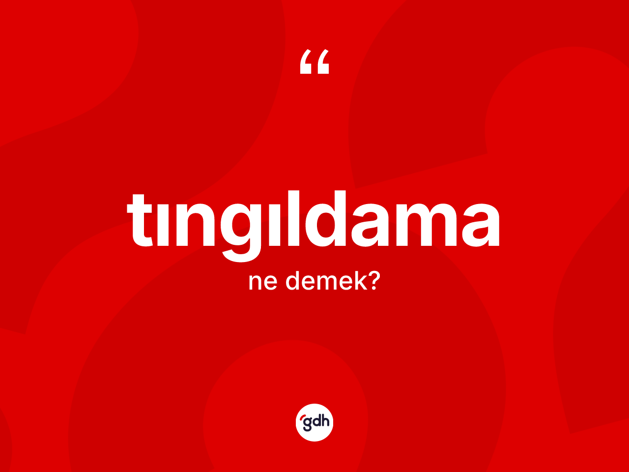 Tıngıldama kelimesinin anlamı nedir? Tıngıldama kelimesinin kaç farklı anlamı var?